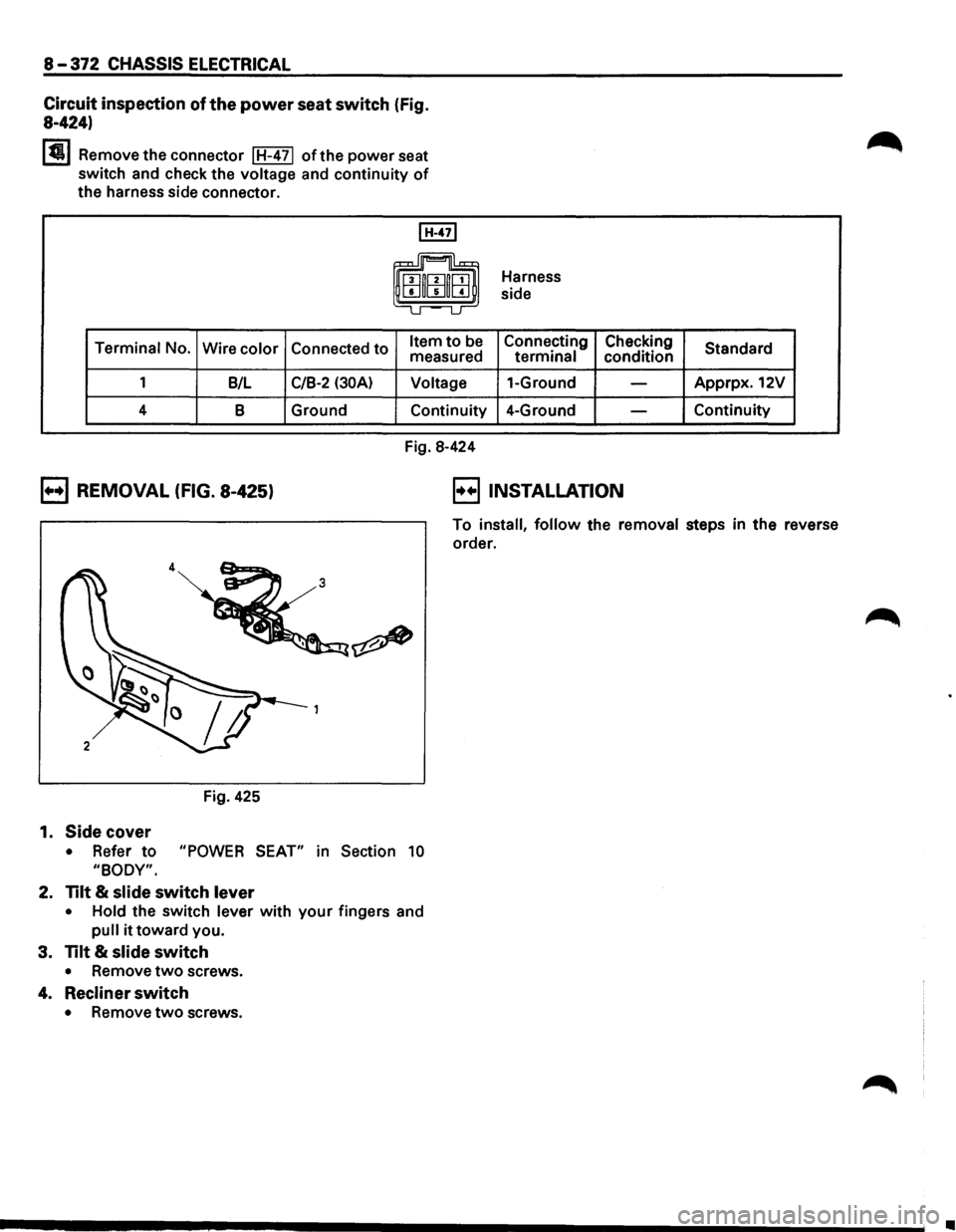 ISUZU TROOPER 1995 Service Manual 8-372 CHASSIS ELECTRICAL
Circuit
inspection of the power seat switch (Fig.
8-424)
I~ I Remove the connector I H-4 71 of the power seat
switch and check the voltage and continuity
of
the harn ISUZU TROOPER 1995 Service Manual 8-372 CHASSIS ELECTRICAL
Circuit
inspection of the power seat switch (Fig.
8-424)
I~ I Remove the connector I H-4 71 of the power seat
switch and check the voltage and continuity
of
the harn
