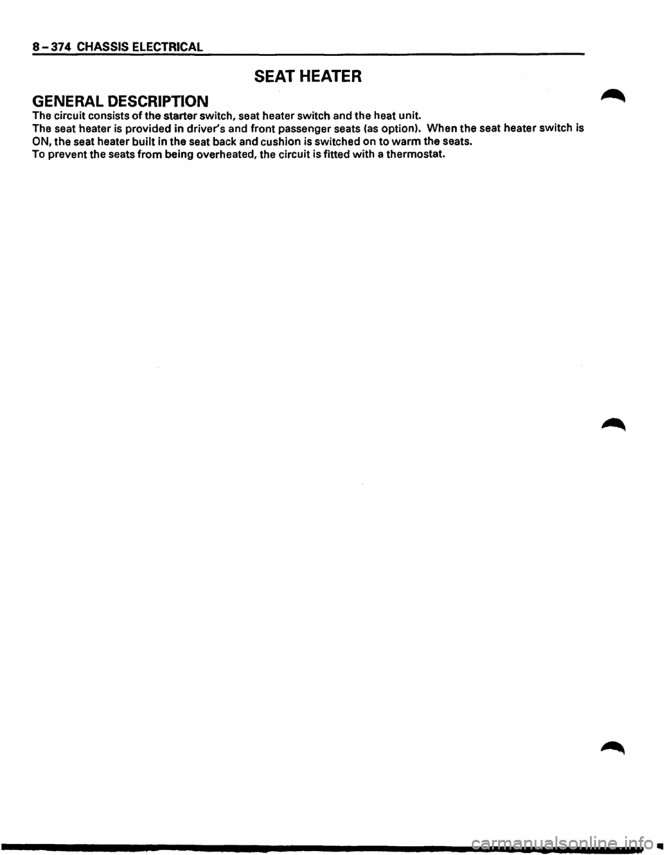 ISUZU TROOPER 1995 Workshop Manual 8-374 CHASSIS ELECTRICAL
SEAT HEATER
GENERAL DESCRIPTION
The circuit consists of the starter switch, seat heater switch and the heat unit.
The seat heater is provided in drivers and fr ISUZU TROOPER 1995 Workshop Manual 8-374 CHASSIS ELECTRICAL
SEAT HEATER
GENERAL DESCRIPTION
The circuit consists of the starter switch, seat heater switch and the heat unit.
The seat heater is provided in drivers and fr