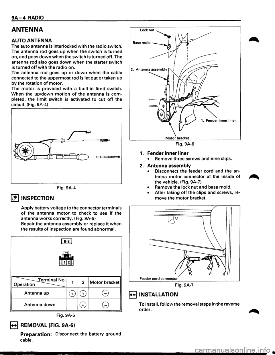 ISUZU TROOPER 1995 Workshop Manual 9A-4 RADIO
ANTENNA
AUTO ANTENNA
The auto antenna is interlocked with the radio switch.
The antenna rod goes up when the switch is turned
on, and goes
down when the switch is turned ISUZU TROOPER 1995 Workshop Manual 9A-4 RADIO
ANTENNA
AUTO ANTENNA
The auto antenna is interlocked with the radio switch.
The antenna rod goes up when the switch is turned
on, and goes
down when the switch is turned