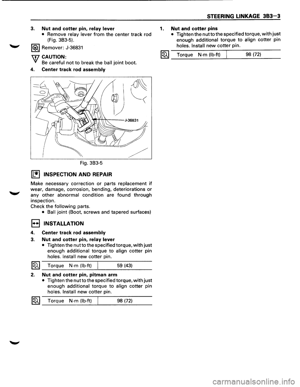 ISUZU TROOPER 1995 Workshop Manual 3. Nut and cotter pin, relay lever
• Remove relay lever from the center track rod
(Fig. 3B3-5).
1®.1 Remover: J-36831
\flCAUTION:
VI Be careful not to break the ball joint boot.
4. Cente ISUZU TROOPER 1995 Workshop Manual 3. Nut and cotter pin, relay lever
• Remove relay lever from the center track rod
(Fig. 3B3-5).
1®.1 Remover: J-36831
\flCAUTION:
VI Be careful not to break the ball joint boot.
4. Cente