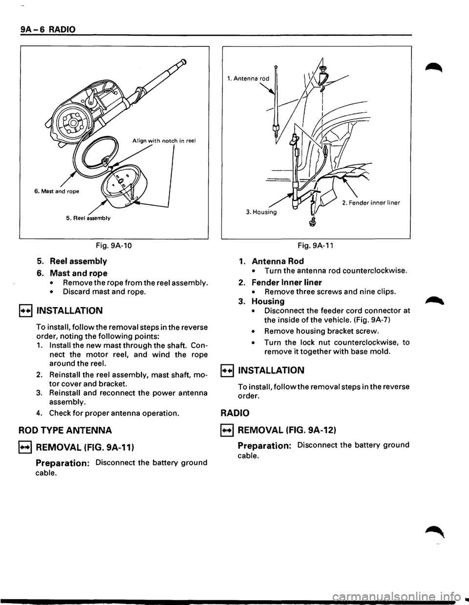 ISUZU TROOPER 1995 Workshop Manual 9A-6 RADIO
5. Reel assembly
Fig. 9A-10
5. Reel assembly
6. Mast and rope
• Remove the rope from the reel assembly.
•
Discard mast and rope.
B INSTALLATION
To install, follow the remov ISUZU TROOPER 1995 Workshop Manual 9A-6 RADIO
5. Reel assembly
Fig. 9A-10
5. Reel assembly
6. Mast and rope
• Remove the rope from the reel assembly.
•
Discard mast and rope.
B INSTALLATION
To install, follow the remov