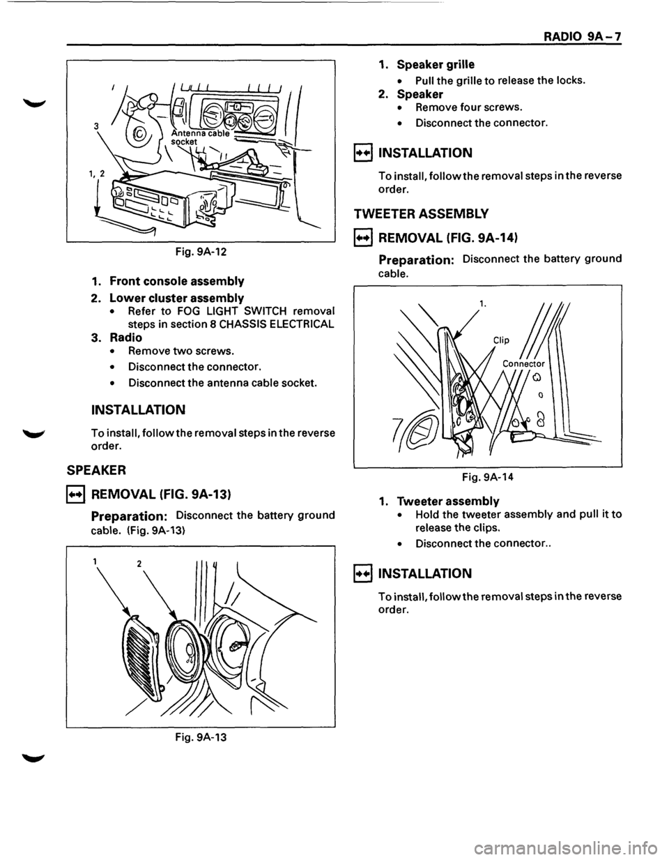 ISUZU TROOPER 1995 Workshop Manual Fig. 9A-12
1. Front console assembly
2. Lower cluster assembly
• Refer to FOG LIGHT SWITCH removal
steps in section 8 CHASSIS ELECTRICAL
3. Radio
• Remove two screws.
• Disconnect t ISUZU TROOPER 1995 Workshop Manual Fig. 9A-12
1. Front console assembly
2. Lower cluster assembly
• Refer to FOG LIGHT SWITCH removal
steps in section 8 CHASSIS ELECTRICAL
3. Radio
• Remove two screws.
• Disconnect t