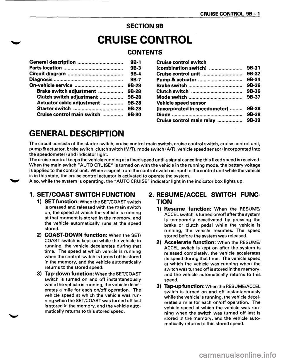 ISUZU TROOPER 1995 Repair Manual ---------------~-~---
CRUISE CONTROL 9B-1
SECTION 98
CRUISE CONTROL
CONTENTS
General description ................................ .
Parts location .......................................... ISUZU TROOPER 1995 Repair Manual ---------------~-~---
CRUISE CONTROL 9B-1
SECTION 98
CRUISE CONTROL
CONTENTS
General description ................................ .
Parts location ..........................................