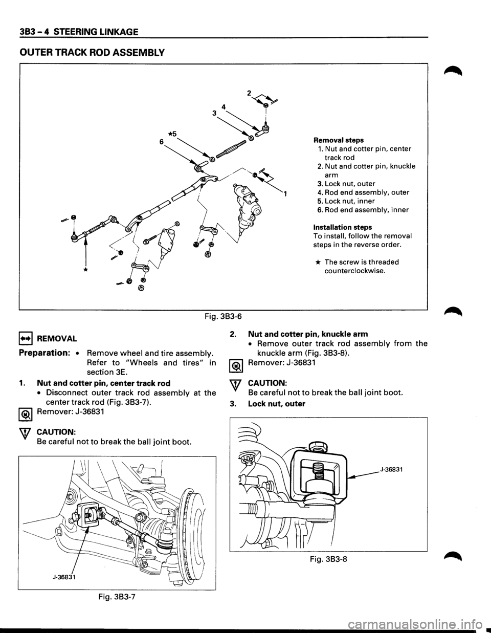 ISUZU TROOPER 1995 Workshop Manual 383 - 4 STEERING LINKAGE
OUTER TRACK ROD ASSEMBLY
1+•1 REMOVAL
Fig. 3B3-6
2.
Preparation: • Remove wheel and tire assembly.
Refer to "Wheels and tires" in
section
3E. ~
Removal steps
1. ISUZU TROOPER 1995 Workshop Manual 383 - 4 STEERING LINKAGE
OUTER TRACK ROD ASSEMBLY
1+•1 REMOVAL
Fig. 3B3-6
2.
Preparation: • Remove wheel and tire assembly.
Refer to "Wheels and tires" in
section
3E. ~
Removal steps
1.