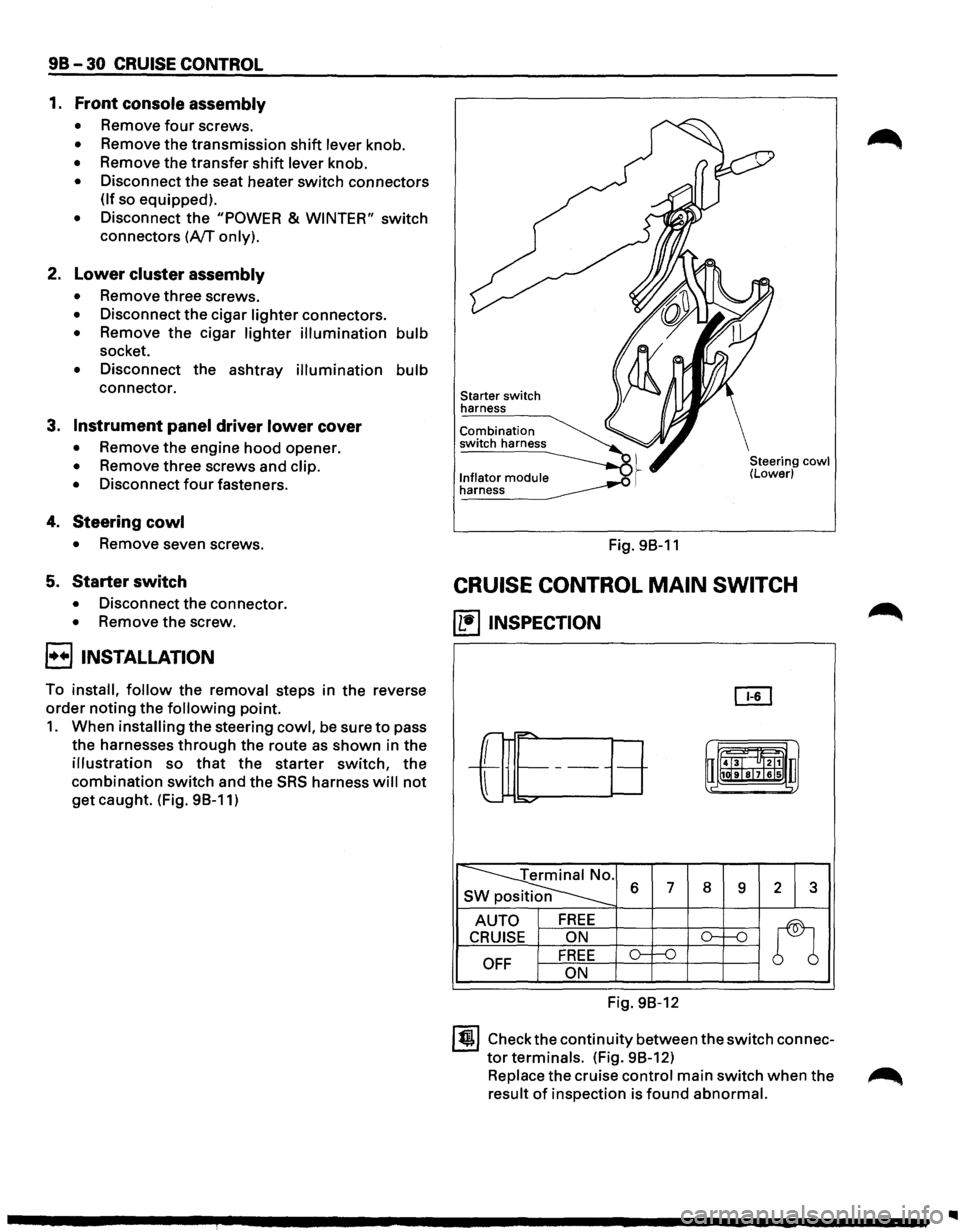 ISUZU TROOPER 1995 Manual Online 9B-30 CRUISE CONTROL
1. Front console assembly
• Remove four screws.
• Remove the transmission shift lever knob.
• Remove the transfer shift lever knob.
• Disconnect the seat heater s ISUZU TROOPER 1995 Manual Online 9B-30 CRUISE CONTROL
1. Front console assembly
• Remove four screws.
• Remove the transmission shift lever knob.
• Remove the transfer shift lever knob.
• Disconnect the seat heater s