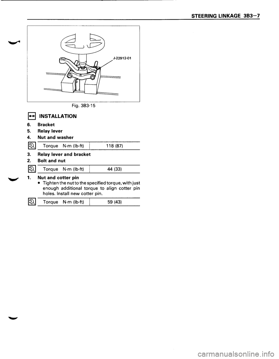 ISUZU TROOPER 1995 User Guide STEERING LINKAGE 383-7
J-22912·01
Fig. 383-15
E1 INSTALLATION
6. Bracket
5. Relay lever
4. Nut and washer
~ Torque N·m (lb·ft) 118 (87)
3. Relay lever and bracket
2. Bolt and nut
~ Tor ISUZU TROOPER 1995 User Guide STEERING LINKAGE 383-7
J-22912·01
Fig. 383-15
E1 INSTALLATION
6. Bracket
5. Relay lever
4. Nut and washer
~ Torque N·m (lb·ft) 118 (87)
3. Relay lever and bracket
2. Bolt and nut
~ Tor