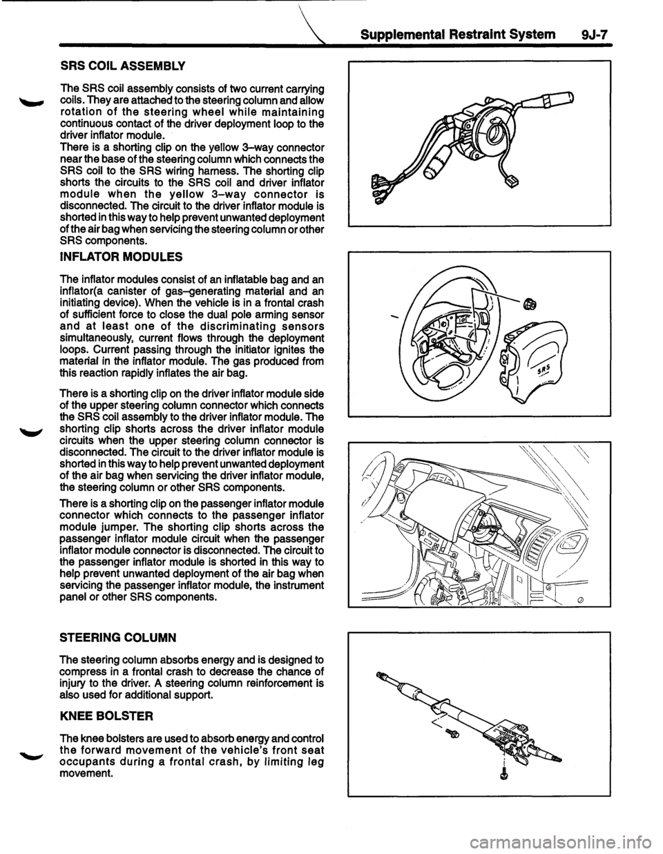 ISUZU TROOPER 1995 Workshop Manual
SRS COIL ASSEMBLY
The SRS coil assembly consists of two current carrying
coils. They are attached to the steering column and allow
rotation of the steering wheel while maintaining
continu ISUZU TROOPER 1995 Workshop Manual
SRS COIL ASSEMBLY
The SRS coil assembly consists of two current carrying
coils. They are attached to the steering column and allow
rotation of the steering wheel while maintaining
continu