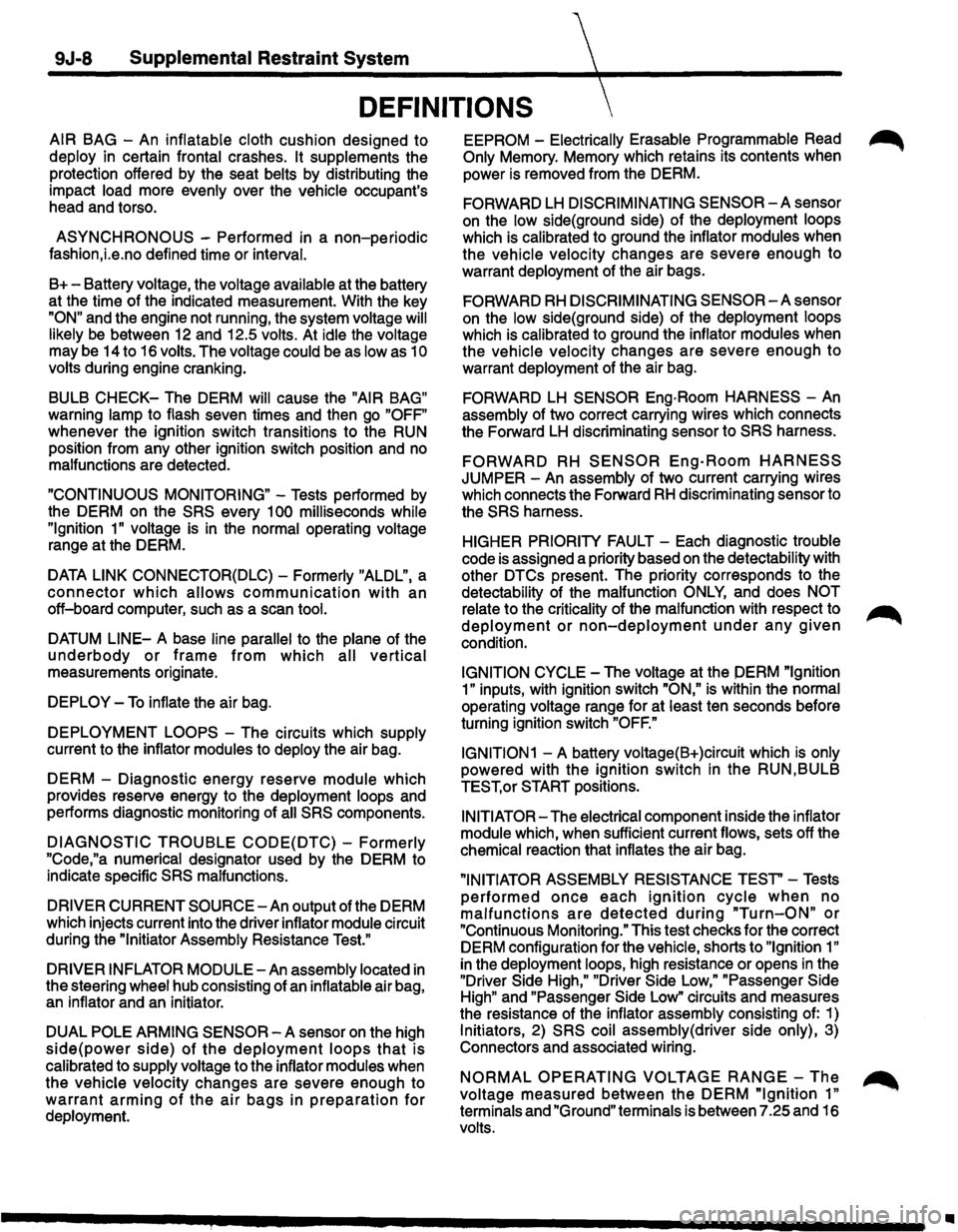 ISUZU TROOPER 1995 Workshop Manual 9J-8 Supplemental Restraint System
DEFINITIONS
AIR BAG -An inflatable cloth cushion designed to
deploy in certain frontal crashes. It supplements the
protection offered by the seat belts b ISUZU TROOPER 1995 Workshop Manual 9J-8 Supplemental Restraint System
DEFINITIONS
AIR BAG -An inflatable cloth cushion designed to
deploy in certain frontal crashes. It supplements the
protection offered by the seat belts b