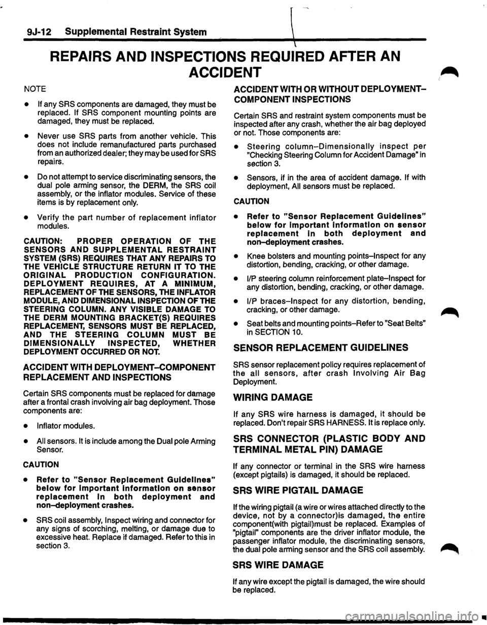 ISUZU TROOPER 1995 Workshop Manual 9J-12 Supplemental Restraint System
REPAIRS AND INSPECTIONS REQUIRED AFTER AN
ACCIDENT
NOTE
• If
any SRS components are damaged, they must be
replaced. If SRS component mounting point ISUZU TROOPER 1995 Workshop Manual 9J-12 Supplemental Restraint System
REPAIRS AND INSPECTIONS REQUIRED AFTER AN
ACCIDENT
NOTE
• If
any SRS components are damaged, they must be
replaced. If SRS component mounting point