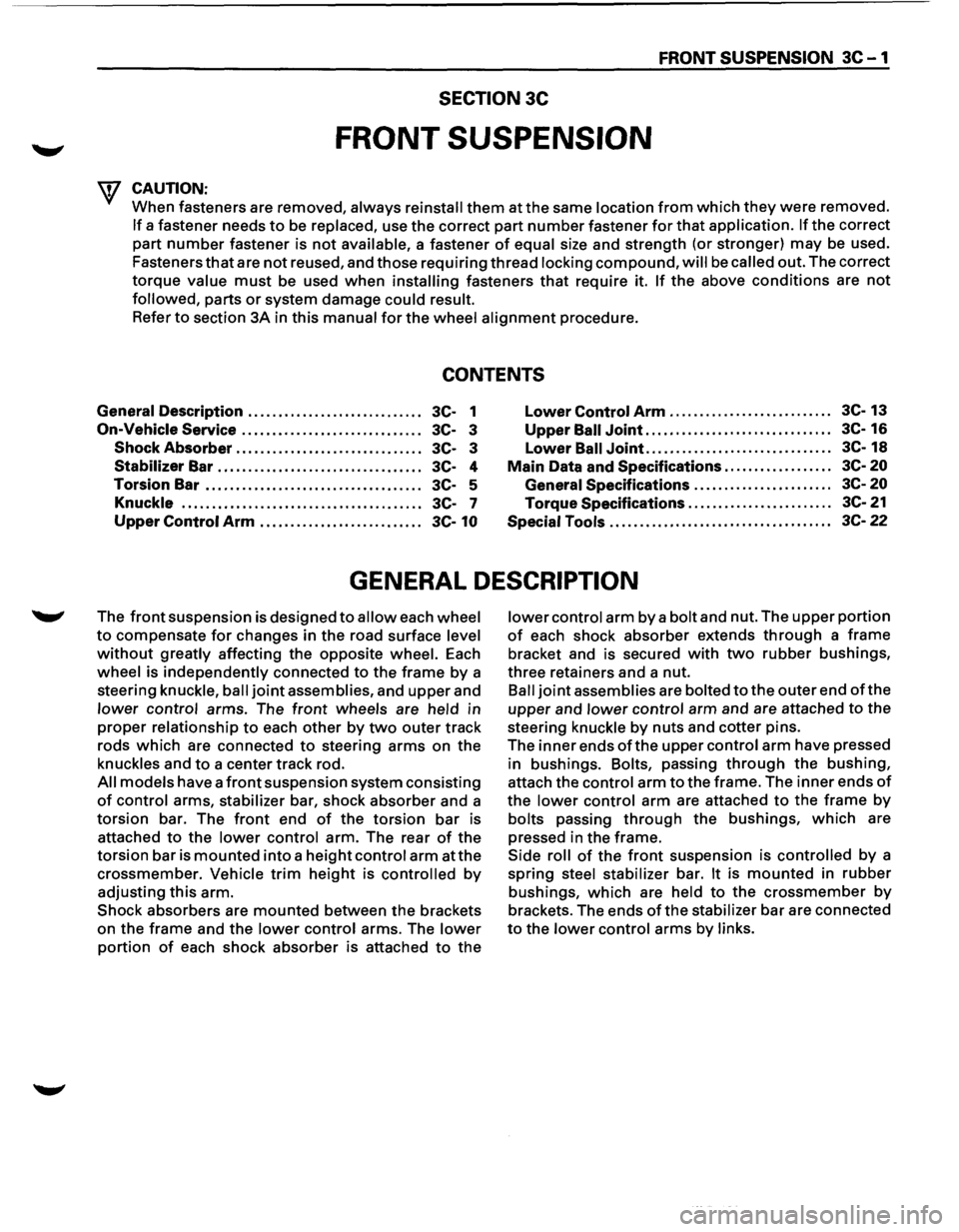 ISUZU TROOPER 1995  Workshop Manual FRONT SUSPENSION 3C-1 
SECTION 3C 
FRONT SUSPENSION 
\f CAUTION: 
When fasteners  are removed, always reinstall them at the same location from which they were removed. 
If a fastener  needs to be rep
