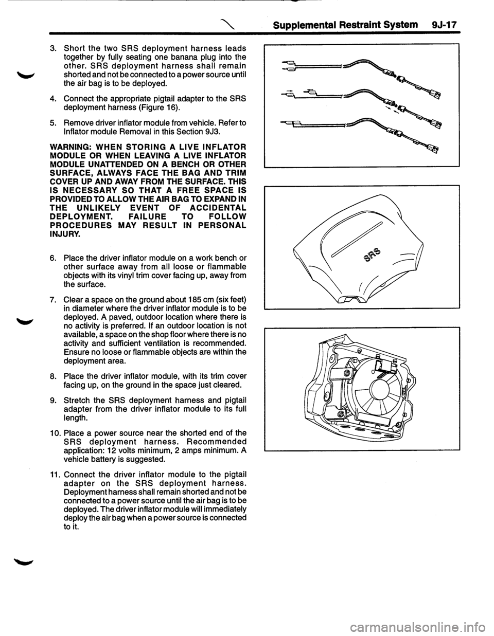 ISUZU TROOPER 1995 Owners Manual """ Supplemental Restraint System 9J-17
3. Short the two SRS deployment harness leads
together by fully seating one banana plug into the
other. SRS deployment harness shall remain
shorted a ISUZU TROOPER 1995 Owners Manual """ Supplemental Restraint System 9J-17
3. Short the two SRS deployment harness leads
together by fully seating one banana plug into the
other. SRS deployment harness shall remain
shorted a