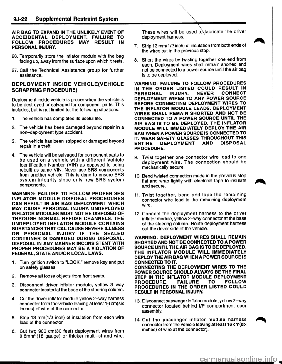 ISUZU TROOPER 1995 Workshop Manual 9J-22 Supplemental Restraint System
AIR BAG TO EXPAND IN THE UNLIKELY EVENT OF
ACCEIDENTAL DEPLOYMENT. FAILURE TO
FOLLOW PROCEDURES MAY RESULT IN
PERSONAL INJURY.
26. Temporarily store the infl ISUZU TROOPER 1995 Workshop Manual 9J-22 Supplemental Restraint System
AIR BAG TO EXPAND IN THE UNLIKELY EVENT OF
ACCEIDENTAL DEPLOYMENT. FAILURE TO
FOLLOW PROCEDURES MAY RESULT IN
PERSONAL INJURY.
26. Temporarily store the infl