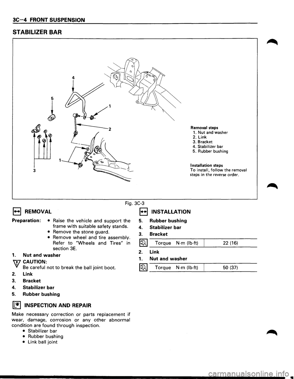 ISUZU TROOPER 1995 Workshop Manual 3C-4 FRONT SUSPENSION
STABILIZER BAR
5
l
3
Removal steps
1. Nut and washer
2. Link 3. Bracket
4. Stabilizer bar 5. Rubber bushing
Installation steps To install, follow the removal steps in ISUZU TROOPER 1995 Workshop Manual 3C-4 FRONT SUSPENSION
STABILIZER BAR
5
l
3
Removal steps
1. Nut and washer
2. Link 3. Bracket
4. Stabilizer bar 5. Rubber bushing
Installation steps To install, follow the removal steps in