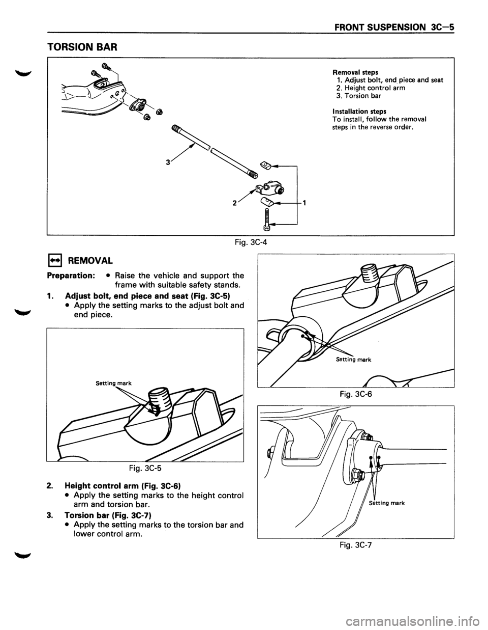 ISUZU TROOPER 1995 Workshop Manual TORSION BAR
Fig. 3C-4
E) REMOVAL
Preparation: • Raise the vehicle and support the
frame
with suitable safety stands.
1. Adjust bolt, end piece and seat (fig. 3C-5)
• Apply the setting ISUZU TROOPER 1995 Workshop Manual TORSION BAR
Fig. 3C-4
E) REMOVAL
Preparation: • Raise the vehicle and support the
frame
with suitable safety stands.
1. Adjust bolt, end piece and seat (fig. 3C-5)
• Apply the setting