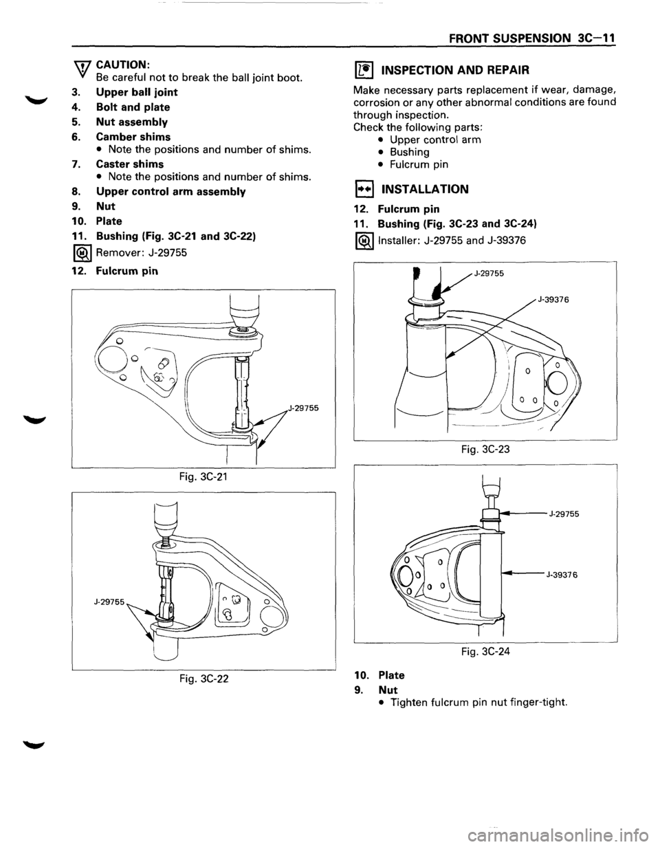 ISUZU TROOPER 1995 Workshop Manual \fl CAUTION:
V Be careful not to break the ball joint boot.
3. Upper ball joint
4. Bolt and plate
5. Nut assembly
6. Camber shims
• Note the positions and number of shims.
7. Caster shims
ISUZU TROOPER 1995 Workshop Manual \fl CAUTION:
V Be careful not to break the ball joint boot.
3. Upper ball joint
4. Bolt and plate
5. Nut assembly
6. Camber shims
• Note the positions and number of shims.
7. Caster shims