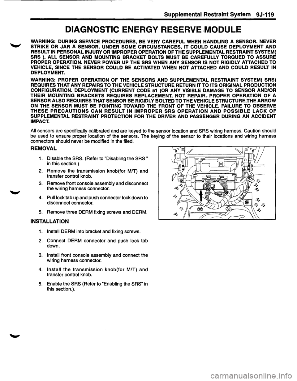 ISUZU TROOPER 1995 Workshop Manual Supplemental Restraint System 9J-119
DIAGNOSTIC ENERGY RESERVE ,MODULE
WARNING: DURING SERVICE PROCEDURES, BE VERY CAREFUL WHEN HANDLING A SENSOR. NEVER
STRIKE OR
JAR A SENSOR. UNDER SOME CIR ISUZU TROOPER 1995 Workshop Manual Supplemental Restraint System 9J-119
DIAGNOSTIC ENERGY RESERVE ,MODULE
WARNING: DURING SERVICE PROCEDURES, BE VERY CAREFUL WHEN HANDLING A SENSOR. NEVER
STRIKE OR
JAR A SENSOR. UNDER SOME CIR