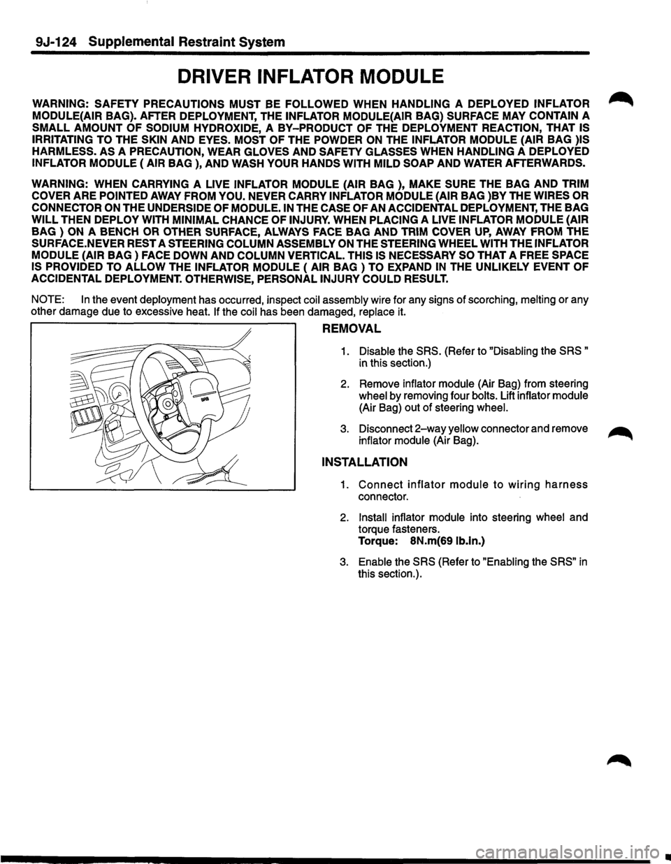 ISUZU TROOPER 1995 Service Manual 9J·124 Supplemental Restraint System 
DRIVER INFLATOR MODULE 
WARNING: SAFETY PRECAUTIONS  MUST BE FOLLOWED WHEN HANDLING A DEPLOYED INFLATOR 
MODULE(AIR 
BAG).  AFTER  DEPLOYMENT,  THE INFLATOR MODU