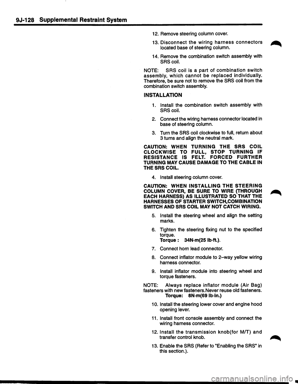 ISUZU TROOPER 1995 Workshop Manual 9J-128 Supplemental Restraint System
12. Remove steering column cover.
13. Disconnect the wiring harness connectors ~
located base of steering column.
14. Remove the combination switch assem ISUZU TROOPER 1995 Workshop Manual 9J-128 Supplemental Restraint System
12. Remove steering column cover.
13. Disconnect the wiring harness connectors ~
located base of steering column.
14. Remove the combination switch assem