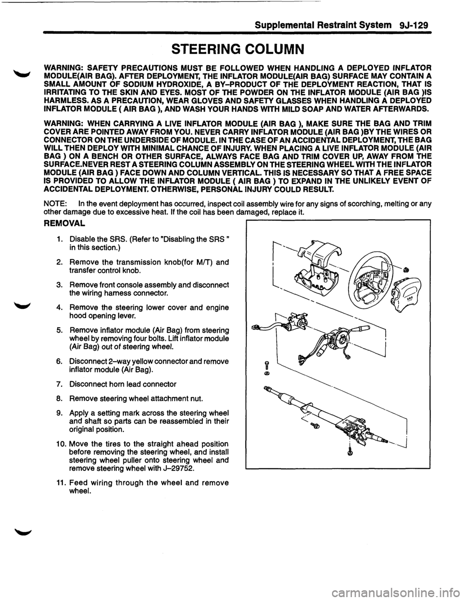 ISUZU TROOPER 1995 Workshop Manual Supplemental Restraint System 9J-129
STEERING COLUMN
WARNING: SAFETY PRECAUTIONS MUST BE FOLLOWED WHEN HANDLING A DEPLOYED INFLATOR
MODULE{AIR
BAG). AFTER DEPLOYMENT, THE INFLATOR MODULE{AIR ISUZU TROOPER 1995 Workshop Manual Supplemental Restraint System 9J-129
STEERING COLUMN
WARNING: SAFETY PRECAUTIONS MUST BE FOLLOWED WHEN HANDLING A DEPLOYED INFLATOR
MODULE{AIR
BAG). AFTER DEPLOYMENT, THE INFLATOR MODULE{AIR