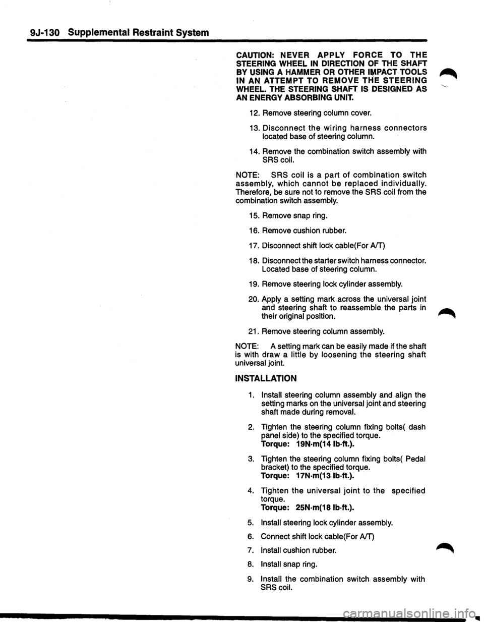 ISUZU TROOPER 1995 Service Manual 9J .. 130 Supplemental Restraint System 
CAUTION: NEVER APPLY FORCE TO THE 
STEERING WHEEL IN DIRECTION  OF THE SHAFT 
BY USING A HAMMER OR  OTHER I~PACT TOOLS 
IN AN ATTEMPT TO REMOVE THE STEERING 
W