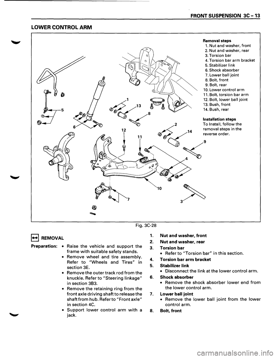 ISUZU TROOPER 1995 User Guide FRONT SUSPENSION 3C-13
LOWER CONTROL ARM
Removal steps
1. Nut and washer, front
2. Nut and washer, rear
3. Torsion bar
4. Torsion bar arm bracket
5. Stabilizer link
6. Shock absorber
7. Lowe ISUZU TROOPER 1995 User Guide FRONT SUSPENSION 3C-13
LOWER CONTROL ARM
Removal steps
1. Nut and washer, front
2. Nut and washer, rear
3. Torsion bar
4. Torsion bar arm bracket
5. Stabilizer link
6. Shock absorber
7. Lowe
