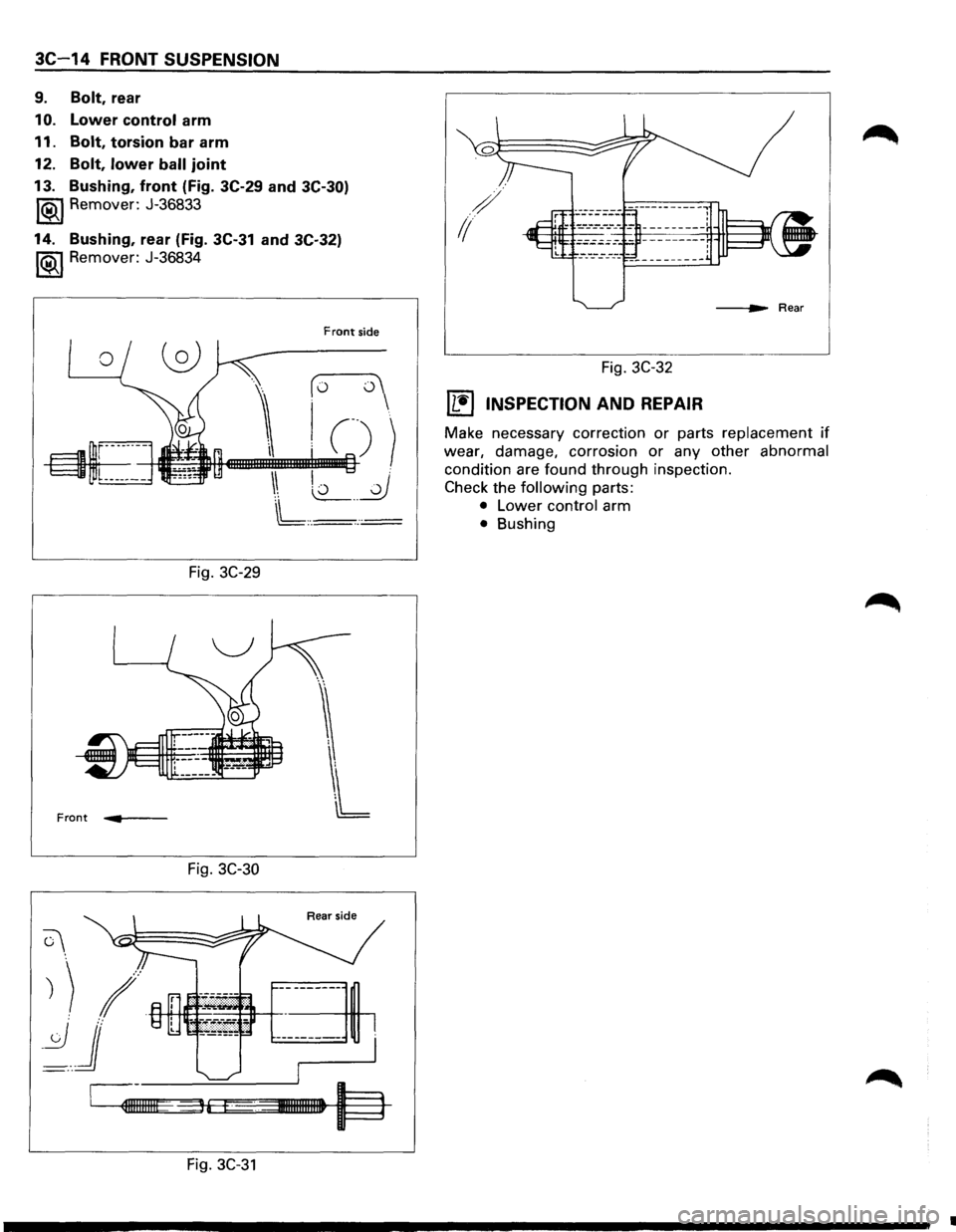 ISUZU TROOPER 1995 Repair Manual 3C-14 FRONT SUSPENSION
9. Bolt, rear
10. Lower control arm
11.
Bolt, torsion bar arm
12.
Bolt, lower ball joint
13. Bushing, front (Fig. 3C-29 and
3C-30)
1®.1 Remover: J-36833
14. Bu ISUZU TROOPER 1995 Repair Manual 3C-14 FRONT SUSPENSION
9. Bolt, rear
10. Lower control arm
11.
Bolt, torsion bar arm
12.
Bolt, lower ball joint
13. Bushing, front (Fig. 3C-29 and
3C-30)
1®.1 Remover: J-36833
14. Bu