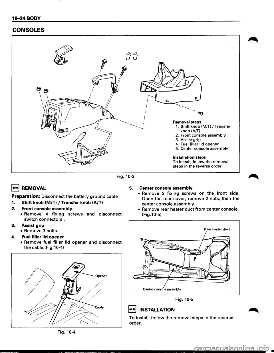 ISUZU TROOPER 1995 Owners Manual 10-24 BODY
CONSOLES
Removal steps 1. Shift knob (Mff) I Transfer
knob (A/T) 2. Front console assembly
3. Assist grip 4. Fuel filler lid opener 5. Center console assembly
Installation steps
To ISUZU TROOPER 1995 Owners Manual 10-24 BODY
CONSOLES
Removal steps 1. Shift knob (Mff) I Transfer
knob (A/T) 2. Front console assembly
3. Assist grip 4. Fuel filler lid opener 5. Center console assembly
Installation steps
To