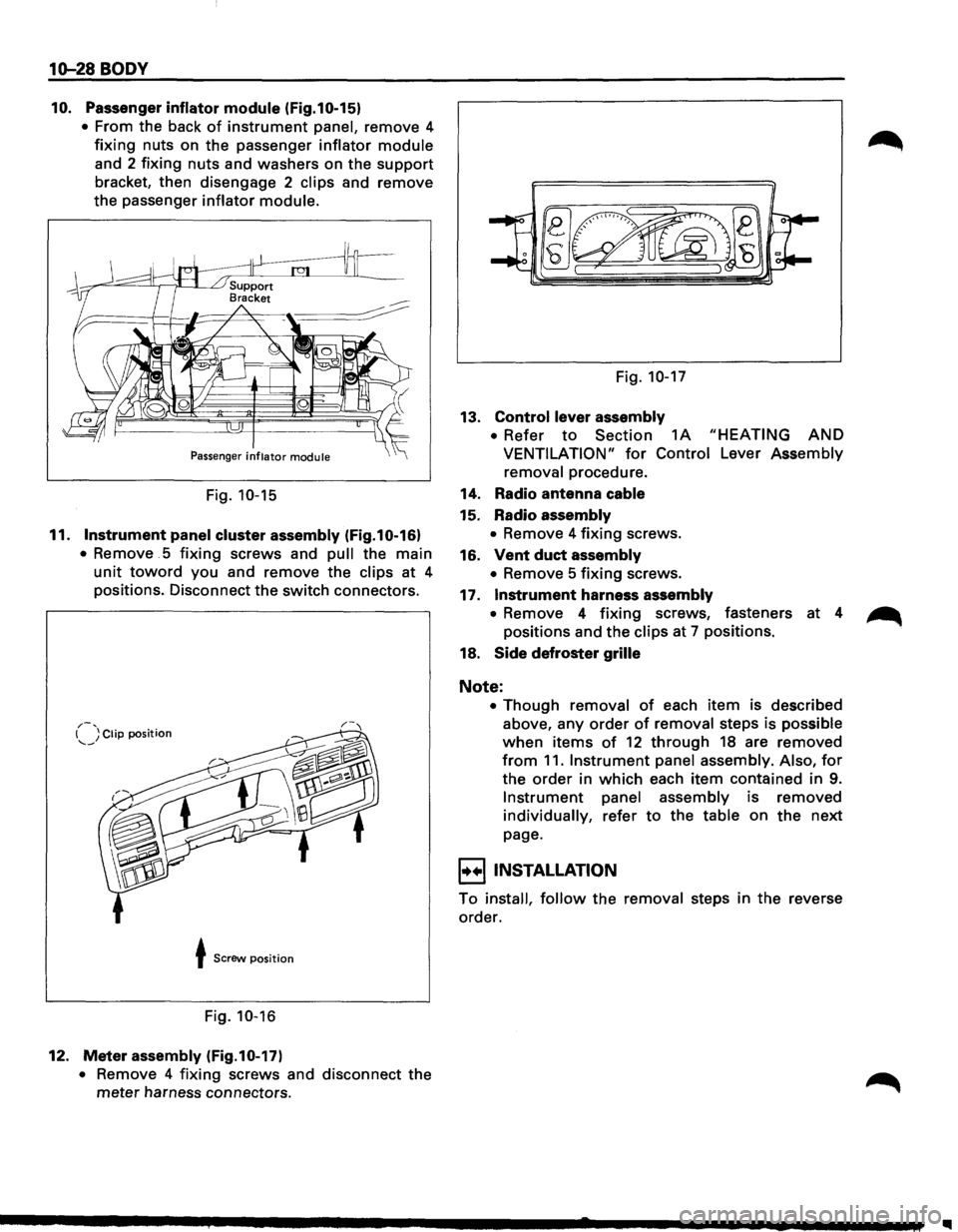 ISUZU TROOPER 1995 Workshop Manual 10-28 BODY
10. Passenger inflator module (Fig.10-15)
• From the back of instrument panel, remove 4
fixing nuts on the passenger inflator module
and 2 fixing nuts and washers on the support ISUZU TROOPER 1995 Workshop Manual 10-28 BODY
10. Passenger inflator module (Fig.10-15)
• From the back of instrument panel, remove 4
fixing nuts on the passenger inflator module
and 2 fixing nuts and washers on the support