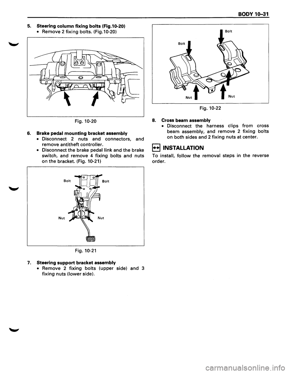 ISUZU TROOPER 1995 Workshop Manual 5. Steering column fixing bolts (Fig.10-20)
•
Remove 2 fixing bolts. (Fig.10-20)
Fig. 10-20
6. Brake pedal mounting bracket assembly
•
Disconnect 2 nuts and connectors, and
remove ant ISUZU TROOPER 1995 Workshop Manual 5. Steering column fixing bolts (Fig.10-20)
•
Remove 2 fixing bolts. (Fig.10-20)
Fig. 10-20
6. Brake pedal mounting bracket assembly
•
Disconnect 2 nuts and connectors, and
remove ant