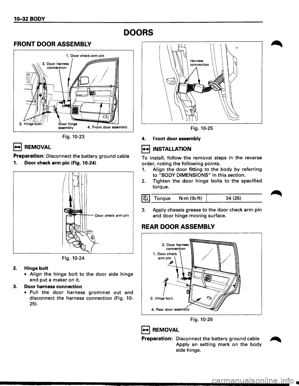 ISUZU TROOPER 1995 Workshop Manual 10-32 BODY
DOORS
FRONT DOOR ASSEMBLY
4. Front door assembly
Fig. 10-23
1++1 REMOVAL
Preparation: Disconnect the battery ground cable
1. Door check arm pin (Fig. 10-24)
Fig.
10-24
2. Hinge ISUZU TROOPER 1995 Workshop Manual 10-32 BODY
DOORS
FRONT DOOR ASSEMBLY
4. Front door assembly
Fig. 10-23
1++1 REMOVAL
Preparation: Disconnect the battery ground cable
1. Door check arm pin (Fig. 10-24)
Fig.
10-24
2. Hinge