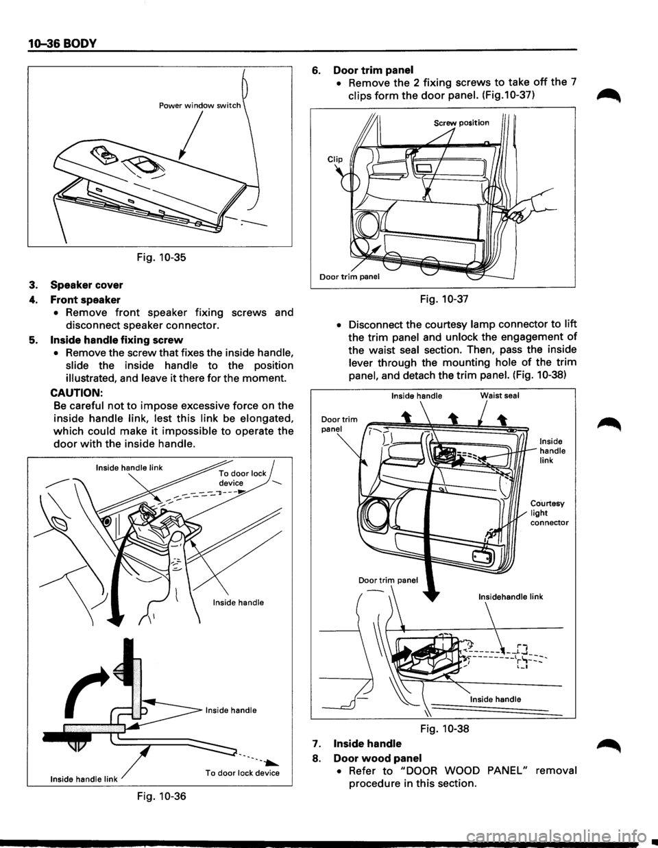 ISUZU TROOPER 1995 Workshop Manual 10-36 BODY
Power window switch
I
Fig. 10-35
3. Speaker cover
4. Front speaker
• Remove front speaker fixing screws and
disconnect speaker connector.
5.
Inside handle fixing screw
• Re ISUZU TROOPER 1995 Workshop Manual 10-36 BODY
Power window switch
I
Fig. 10-35
3. Speaker cover
4. Front speaker
• Remove front speaker fixing screws and
disconnect speaker connector.
5.
Inside handle fixing screw
• Re