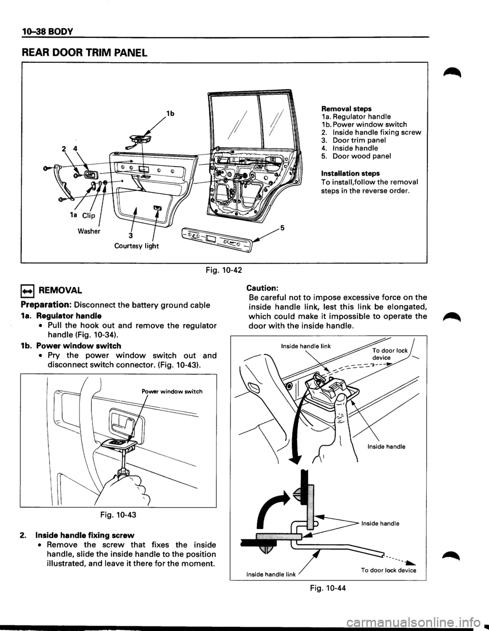 ISUZU TROOPER 1995 Workshop Manual 1o-38 BODY
REAR DOOR TRIM PANEL
1b
~
Removal steps 1a. Regulator handle 1 b. Power window switch 2. Inside handle fixing screw
3. Door trim panel
!I
I ;I
Courtesy light
Fig. 10-42
1+•1 R ISUZU TROOPER 1995 Workshop Manual 1o-38 BODY
REAR DOOR TRIM PANEL
1b
~
Removal steps 1a. Regulator handle 1 b. Power window switch 2. Inside handle fixing screw
3. Door trim panel
!I
I ;I
Courtesy light
Fig. 10-42
1+•1 R