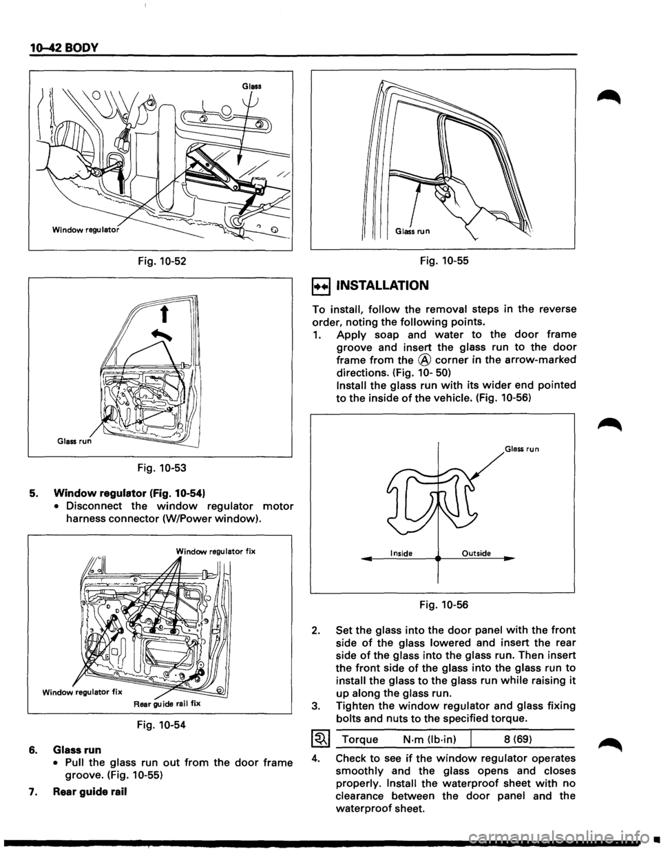 ISUZU TROOPER 1995 Owners Manual 10-42 BODY
Fig. 10-52
Fig. 10-53
5. Window regulator (Fig. 10-54)
6.
7.
• Disconnect the window regulator motor
harness connector (W/Power window).
Window regulator fix
Rear guide rail f ISUZU TROOPER 1995 Owners Manual 10-42 BODY
Fig. 10-52
Fig. 10-53
5. Window regulator (Fig. 10-54)
6.
7.
• Disconnect the window regulator motor
harness connector (W/Power window).
Window regulator fix
Rear guide rail f