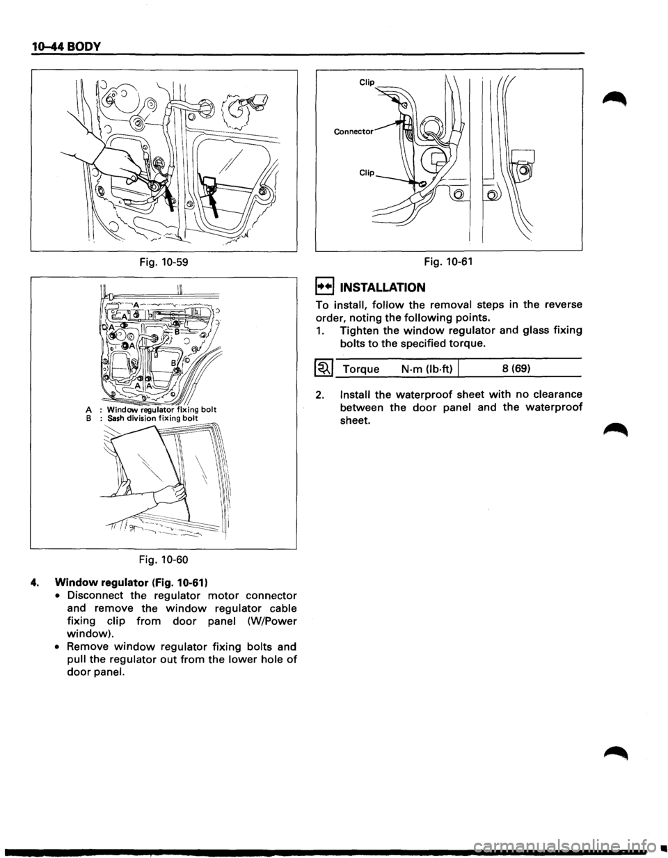 ISUZU TROOPER 1995 Owners Manual 10-44 BODY
A B
Fig. 10-59
Fig. 10-60
4. Window regulator (fig. 10-61)
• Disconnect the regulator motor connector
and remove the
window regulator cable
fixing clip from door panel (W/Powe ISUZU TROOPER 1995 Owners Manual 10-44 BODY
A B
Fig. 10-59
Fig. 10-60
4. Window regulator (fig. 10-61)
• Disconnect the regulator motor connector
and remove the
window regulator cable
fixing clip from door panel (W/Powe