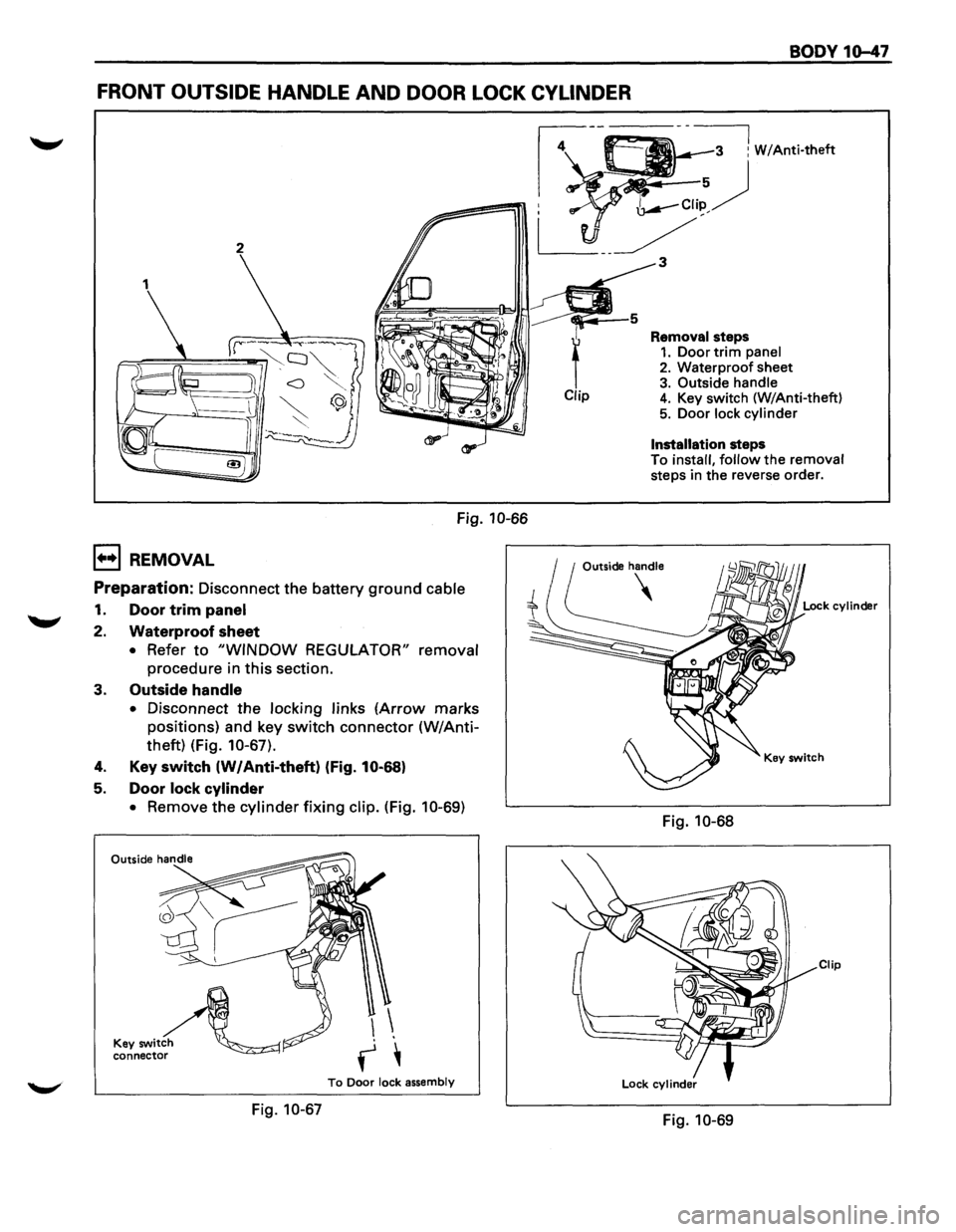 ISUZU TROOPER 1995 Workshop Manual BODY 16-47
FRONT OUTSIDE HANDLE AND DOOR LOCK CYLINDER
Fig. 10-66
1+•1 REMOVAL
Preparation: Disconnect the battery ground cable
1. Door trim panel
2. Waterproof sheet
• Refer to "WINDOW R ISUZU TROOPER 1995 Workshop Manual BODY 16-47
FRONT OUTSIDE HANDLE AND DOOR LOCK CYLINDER
Fig. 10-66
1+•1 REMOVAL
Preparation: Disconnect the battery ground cable
1. Door trim panel
2. Waterproof sheet
• Refer to "WINDOW R