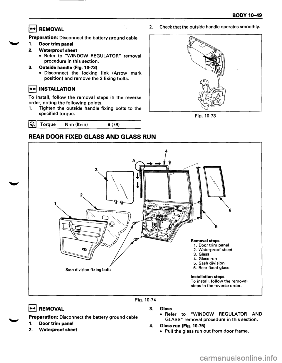 ISUZU TROOPER 1995 Owners Guide 1••1 REMOVAL
Preparation: Disconnect the battery ground cable
-- 1. Door trim panel
2.
Waterproof sheet
• Refer to "WINDOW REGULATOR" removal
procedure in this section.
3.
Outside han ISUZU TROOPER 1995 Owners Guide 1••1 REMOVAL
Preparation: Disconnect the battery ground cable
-- 1. Door trim panel
2.
Waterproof sheet
• Refer to "WINDOW REGULATOR" removal
procedure in this section.
3.
Outside han