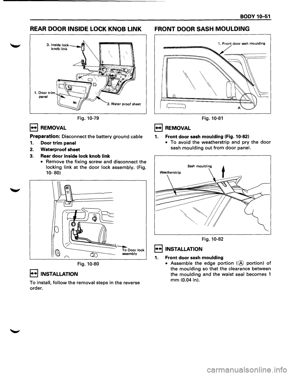 ISUZU TROOPER 1995 Workshop Manual REAR DOOR INSIDE LOCK KNOB LINK
3. Inside lock knob link
1••1 REMOVAL
Fig. 10-79
2. Water proof sheet
Preparation: Disconnect the battery ground cable
1. Door trim panel
2. Waterproof s ISUZU TROOPER 1995 Workshop Manual REAR DOOR INSIDE LOCK KNOB LINK
3. Inside lock knob link
1••1 REMOVAL
Fig. 10-79
2. Water proof sheet
Preparation: Disconnect the battery ground cable
1. Door trim panel
2. Waterproof s