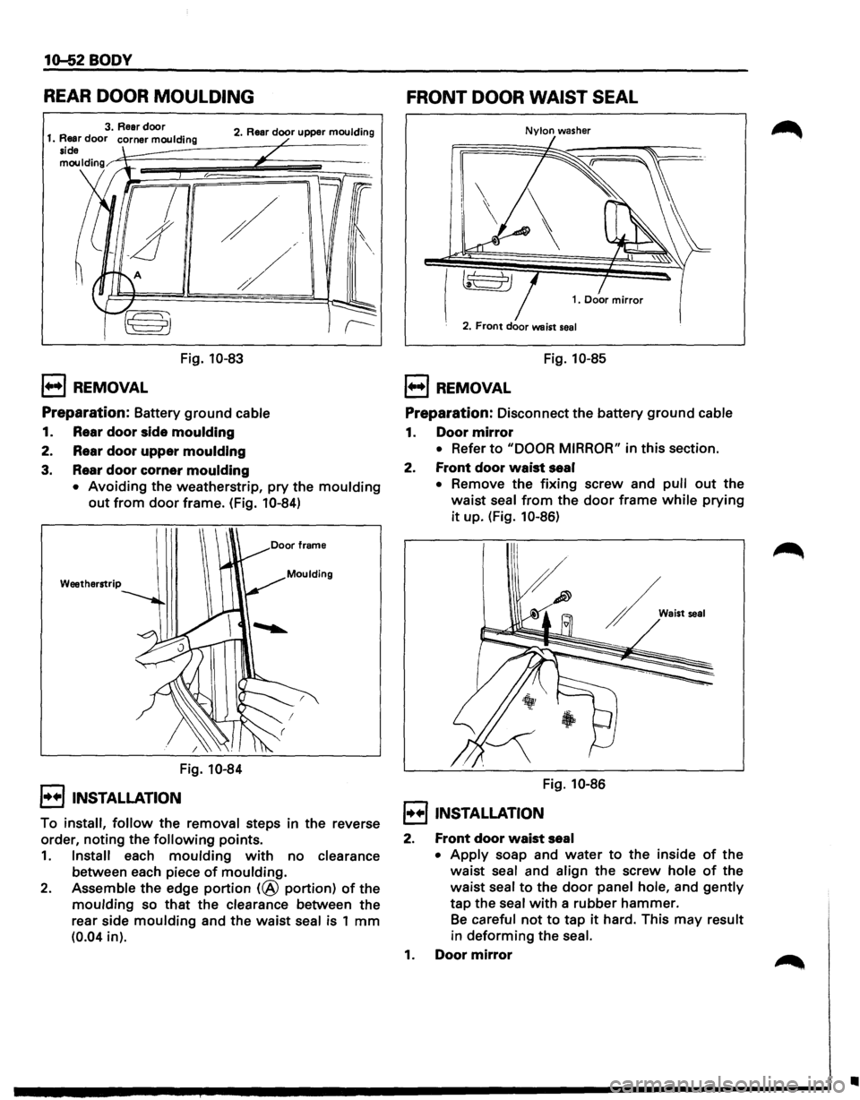 ISUZU TROOPER 1995 Workshop Manual 10-52 BODY
REAR DOOR MOULDING
2. Rear door upper moulding
1••1 REMOVAL
/
/
/
Fig. 10-83
Preparation: Battery ground cable
1. Rear door side moulding
2. Rear door upper moulding
3. Rea ISUZU TROOPER 1995 Workshop Manual 10-52 BODY
REAR DOOR MOULDING
2. Rear door upper moulding
1••1 REMOVAL
/
/
/
Fig. 10-83
Preparation: Battery ground cable
1. Rear door side moulding
2. Rear door upper moulding
3. Rea