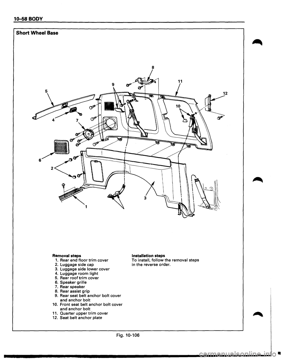 ISUZU TROOPER 1995 Workshop Manual 10-58 BODY
Short Wheel Base
Removal steps 1. Rear end floor trim cover 2. Luggage side cap 3. Luggage side lower cover 4. Luggage room light 5. Rear roof trim cover 6. Speaker grille
7. Rear spea ISUZU TROOPER 1995 Workshop Manual 10-58 BODY
Short Wheel Base
Removal steps 1. Rear end floor trim cover 2. Luggage side cap 3. Luggage side lower cover 4. Luggage room light 5. Rear roof trim cover 6. Speaker grille
7. Rear spea