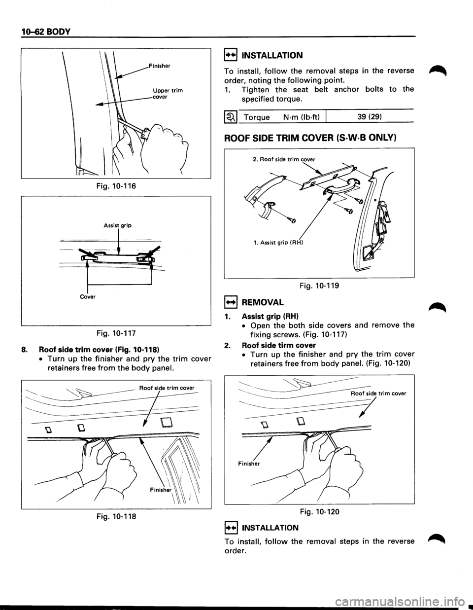 ISUZU TROOPER 1995 Owners Guide 1~2BODY
Fig. 10-116
Assist grip
Cover
Fig. 10-117
8. Roof side trim cover (Fig. 10-118)
•
Turn up the finisher and pry the trim cover
retainers free
from the body panel.
~ -~ Roofsidetr ISUZU TROOPER 1995 Owners Guide 1~2BODY
Fig. 10-116
Assist grip
Cover
Fig. 10-117
8. Roof side trim cover (Fig. 10-118)
•
Turn up the finisher and pry the trim cover
retainers free
from the body panel.
~ -~ Roofsidetr