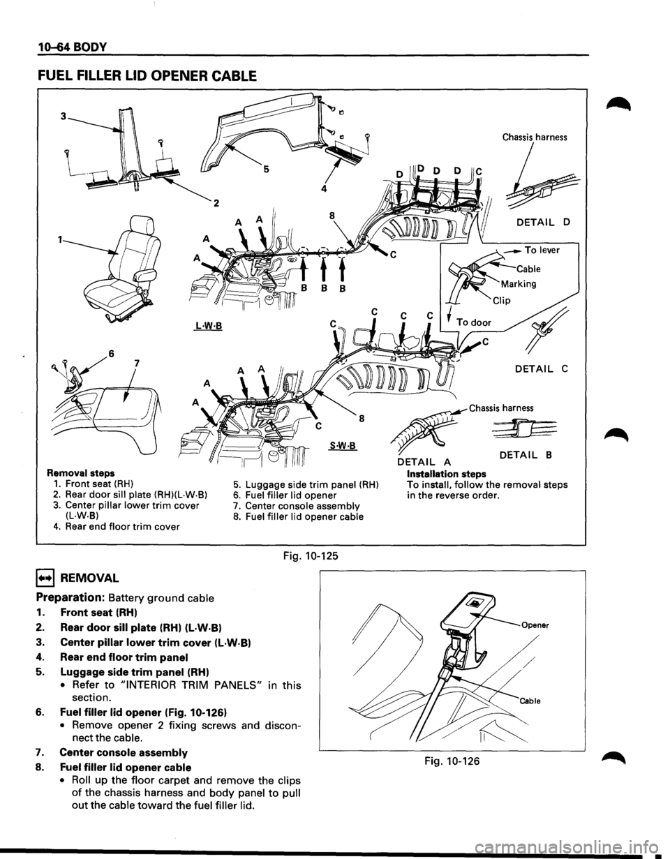 ISUZU TROOPER 1995 Owners Manual 1(H;4 BODY
FUEL FILLER LID OPENER CABLE
2
1
8 8
Chassis harness
DETAIL D
-To lever
Cable
rking
p
~C~~C~~C~~Todooc r
Removal steps 1. Front seat (RH)
2. Rear door sill plate (RH)(L·W· ISUZU TROOPER 1995 Owners Manual 1(H;4 BODY
FUEL FILLER LID OPENER CABLE
2
1
8 8
Chassis harness
DETAIL D
-To lever
Cable
rking
p
~C~~C~~C~~Todooc r
Removal steps 1. Front seat (RH)
2. Rear door sill plate (RH)(L·W·