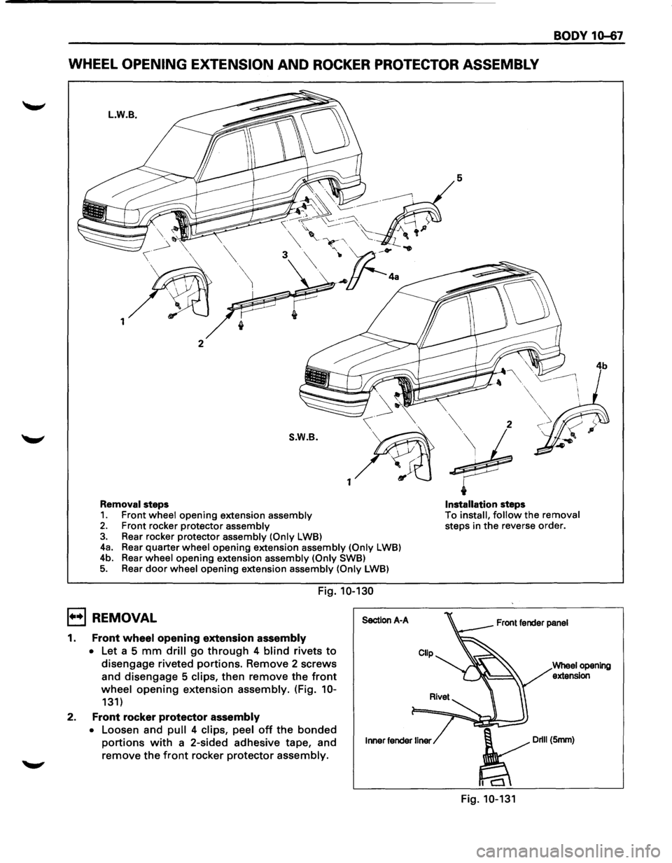 ISUZU TROOPER 1995 Workshop Manual BODY 10-67
WHEEL OPENING EXTENSION AND ROCKER PROTECTOR ASSEMBLY
L.W.B.
1
2
S.W.B.
1
Removal steps
1. Front wheel opening extension assembly 2. Front rocker protector assembly 3. Rear rocke ISUZU TROOPER 1995 Workshop Manual BODY 10-67
WHEEL OPENING EXTENSION AND ROCKER PROTECTOR ASSEMBLY
L.W.B.
1
2
S.W.B.
1
Removal steps
1. Front wheel opening extension assembly 2. Front rocker protector assembly 3. Rear rocke