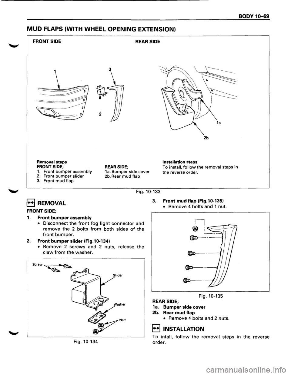 ISUZU TROOPER 1995 Service Manual MUD FLAPS (WITH WHEEL OPENING EXTENSION)
FRONT SIDE REAR SIDE
1
Removal steps
FRONT SIDE;
1. Front bumper assembly 2. Front bumper slider 3. Front mud flap
3
REAR SIDE; 1a. Bumper side cover ISUZU TROOPER 1995 Service Manual MUD FLAPS (WITH WHEEL OPENING EXTENSION)
FRONT SIDE REAR SIDE
1
Removal steps
FRONT SIDE;
1. Front bumper assembly 2. Front bumper slider 3. Front mud flap
3
REAR SIDE; 1a. Bumper side cover