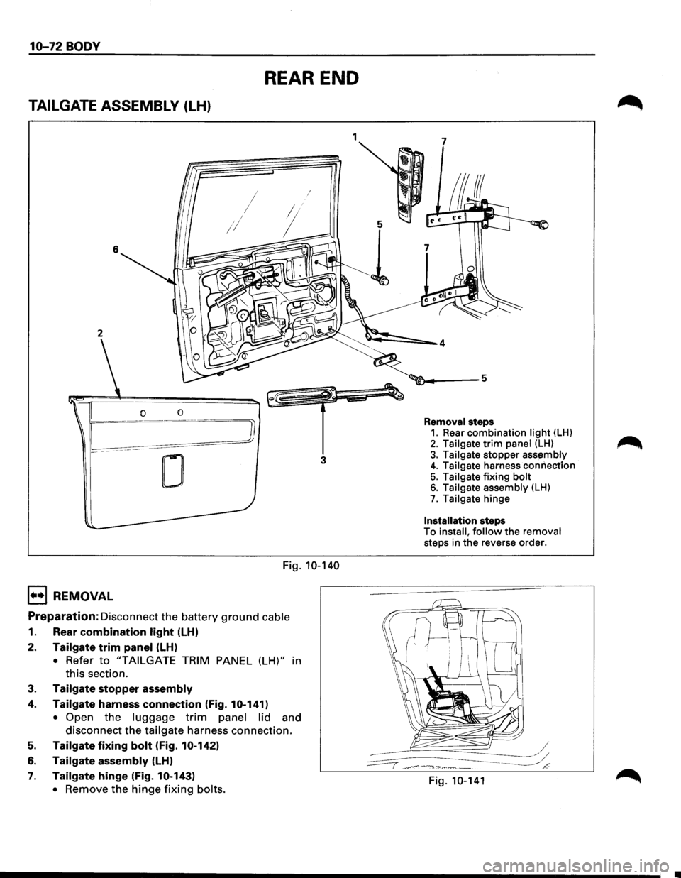 ISUZU TROOPER 1995 Owners Manual 10-72 BODY
REAR END
TAILGATE ASSEMBLY (LH)
6
2
0
0
3
Fig. 10-140
1••1 REMOVAL
Preparation: Disconnect the battery ground cable
1. Rear combination light (LH)
2. Tailgate trim panel (LH ISUZU TROOPER 1995 Owners Manual 10-72 BODY
REAR END
TAILGATE ASSEMBLY (LH)
6
2
0
0
3
Fig. 10-140
1••1 REMOVAL
Preparation: Disconnect the battery ground cable
1. Rear combination light (LH)
2. Tailgate trim panel (LH