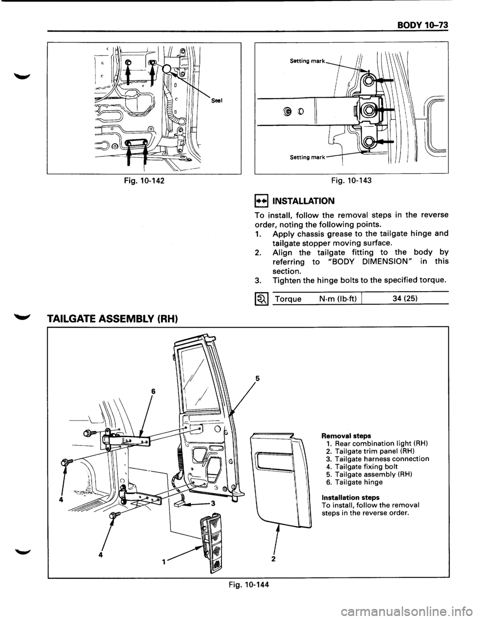 ISUZU TROOPER 1995 Owners Manual Saal
Fig. 10-142
~ TAILGATE ASSEMBLY (RH)
4
1
BODY 10-73
Setting mark
Setting mark
Fig. 10-143
I••IINSTALLATION
To install, follow the removal steps in the reverse
order,
noting the ISUZU TROOPER 1995 Owners Manual Saal
Fig. 10-142
~ TAILGATE ASSEMBLY (RH)
4
1
BODY 10-73
Setting mark
Setting mark
Fig. 10-143
I••IINSTALLATION
To install, follow the removal steps in the reverse
order,
noting the