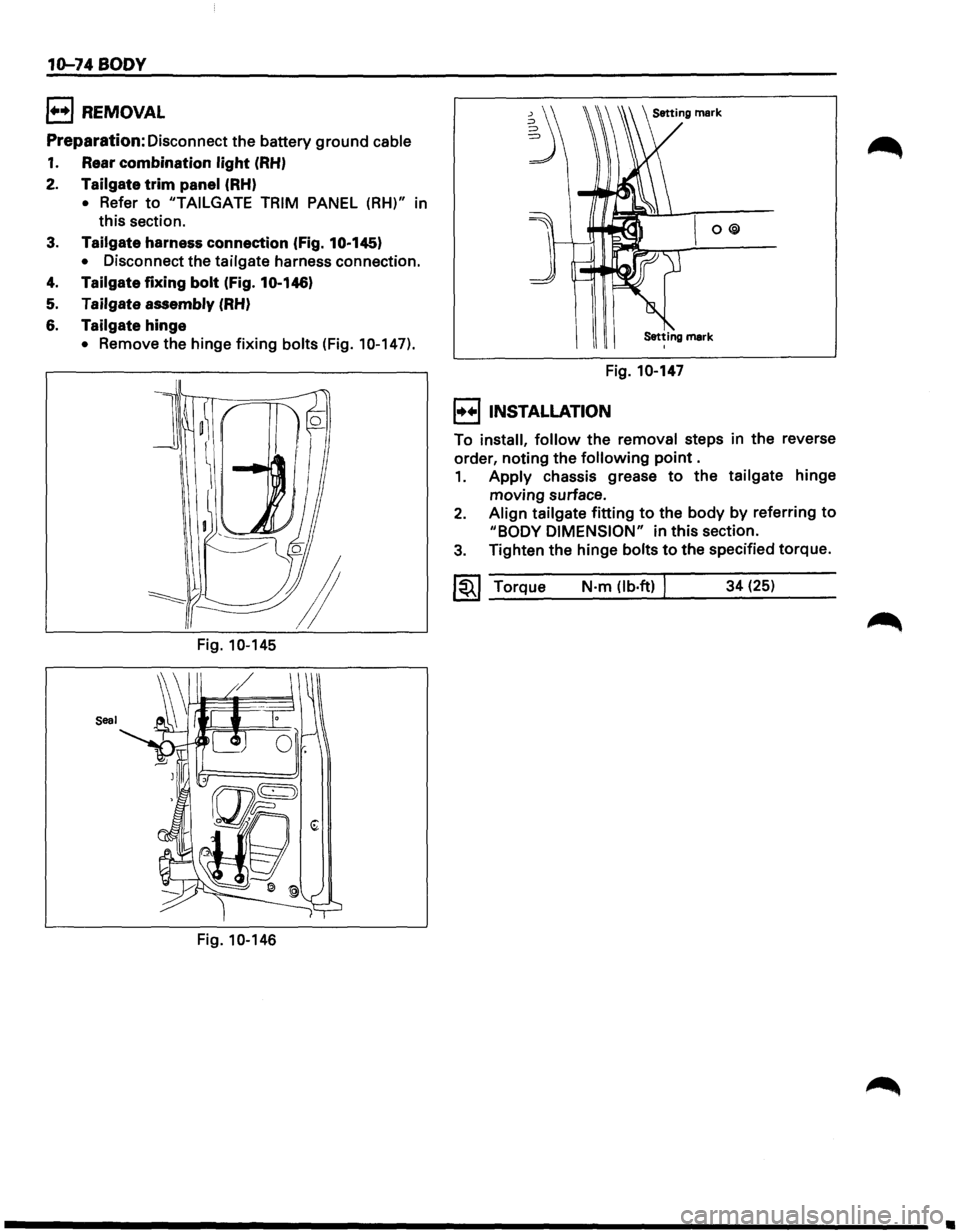 ISUZU TROOPER 1995 Owners Manual 10-74 BODY
1++1 REMOVAL
Preparation: Disconnect the battery ground cable
1. Rear combination light (RH)
2. Tailgate trim panel (RH)
• Refer to "TAILGATE TRIM PANEL (RH)" in
this section.
3 ISUZU TROOPER 1995 Owners Manual 10-74 BODY
1++1 REMOVAL
Preparation: Disconnect the battery ground cable
1. Rear combination light (RH)
2. Tailgate trim panel (RH)
• Refer to "TAILGATE TRIM PANEL (RH)" in
this section.
3