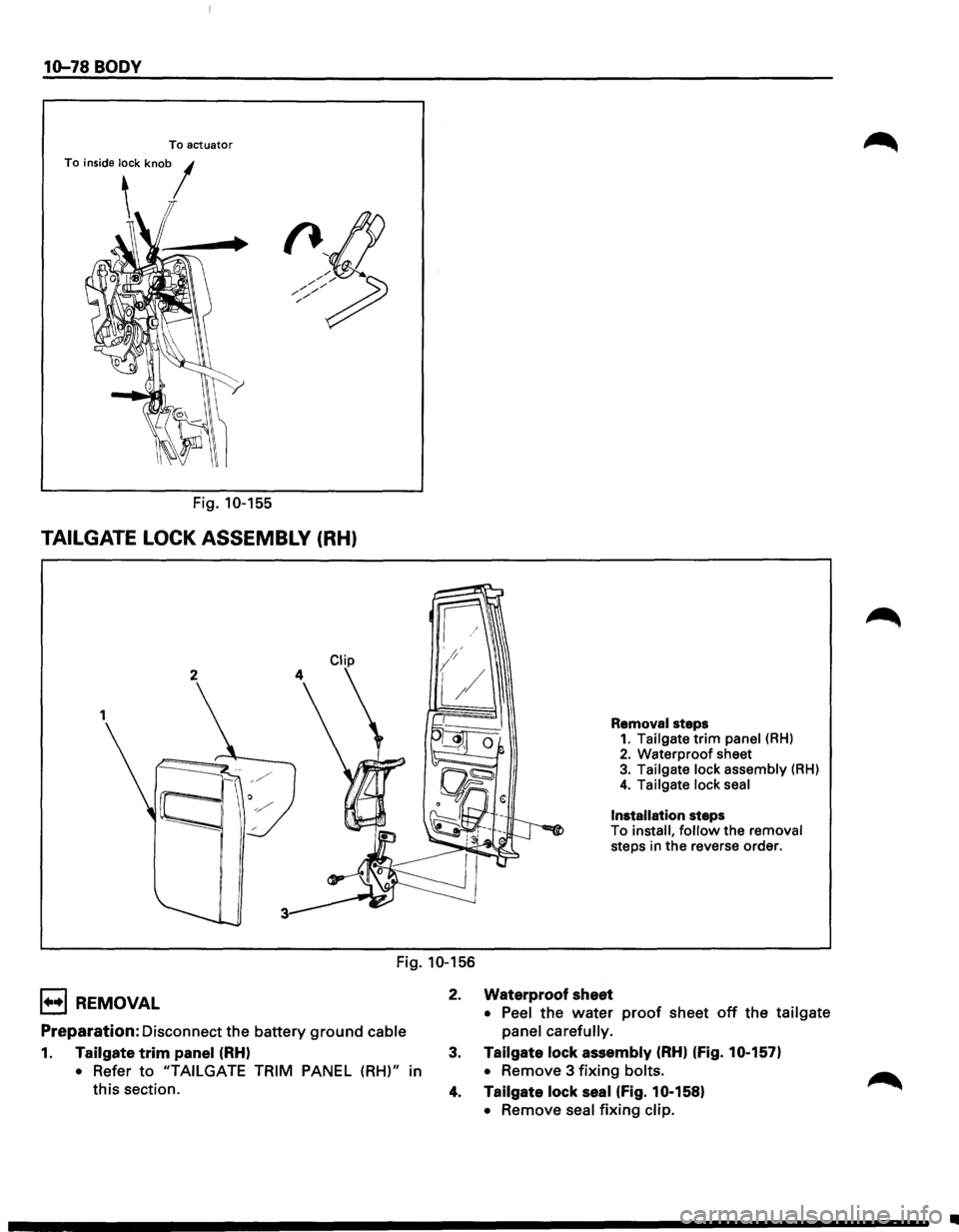 ISUZU TROOPER 1995 Owners Guide 10-78 BODY
To actuator
To inside lock knob I
l
Fig. 10-155
TAILGATE LOCK ASSEMBLY (RH)
2
Removal steps 1. Tailgate trim panel (RH) 2. Waterproof sheet 3. Tailgate lock assembly (RH)
4. Tail ISUZU TROOPER 1995 Owners Guide 10-78 BODY
To actuator
To inside lock knob I
l
Fig. 10-155
TAILGATE LOCK ASSEMBLY (RH)
2
Removal steps 1. Tailgate trim panel (RH) 2. Waterproof sheet 3. Tailgate lock assembly (RH)
4. Tail