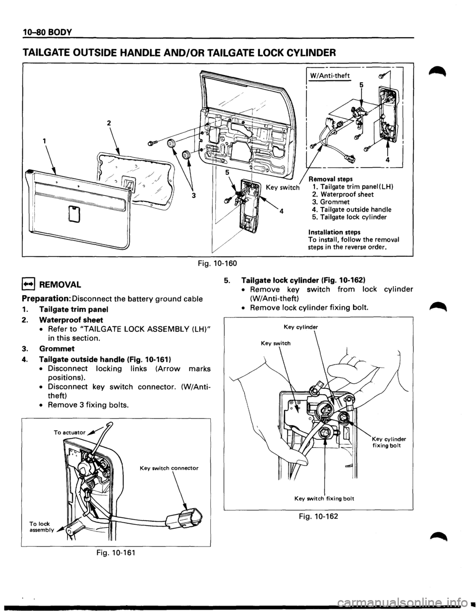 ISUZU TROOPER 1995 Workshop Manual 10-80 BODY
TAILGATE OUTSIDE HANDLE AND/OR TAILGATE LOCK CYLINDER
1
Fig. 10-160
I W/A~ti-theft
I
Removal steps
1. Tailgate trim panei(LH)
2. Waterproof sheet
3. Grommet
4.
Tailgate outsi ISUZU TROOPER 1995 Workshop Manual 10-80 BODY
TAILGATE OUTSIDE HANDLE AND/OR TAILGATE LOCK CYLINDER
1
Fig. 10-160
I W/A~ti-theft
I
Removal steps
1. Tailgate trim panei(LH)
2. Waterproof sheet
3. Grommet
4.
Tailgate outsi