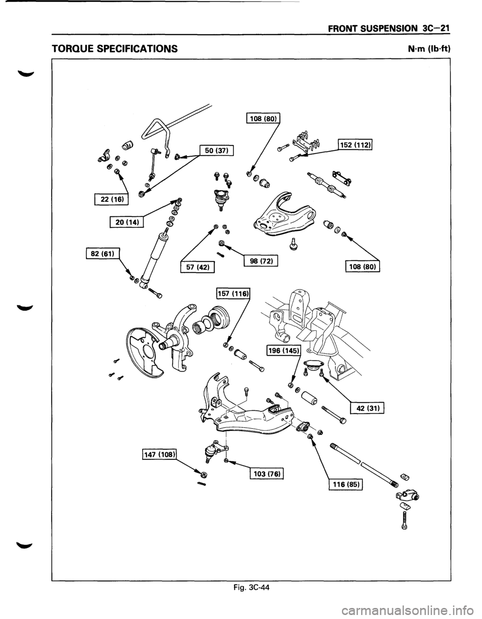 ISUZU TROOPER 1995 Repair Manual TORQUE SPECIFICATIONS
Fig. 3C-44
FRONT SUSPENSION 3C-21
N·m (lb·ft)
116(85)~ ~
~
~
! ISUZU TROOPER 1995 Repair Manual TORQUE SPECIFICATIONS
Fig. 3C-44
FRONT SUSPENSION 3C-21
N·m (lb·ft)
116(85)~ ~
~
~
!