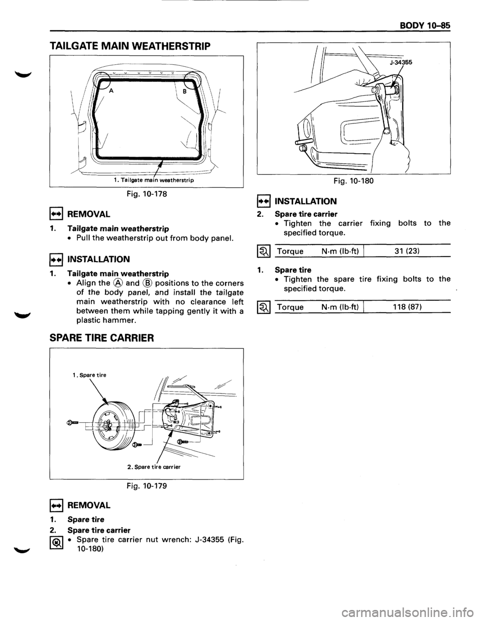ISUZU TROOPER 1995 Workshop Manual TAILGATE MAIN WEATHERSTRIP
~~~~~
A
~
1====1=-~ 1. Tailgate main weatherstrip
Fig. 10-178
1••1 REMOVAL
1. Tailgate main weatherstrip
• Pull the weatherstrip out from body panel.
I•• ISUZU TROOPER 1995 Workshop Manual TAILGATE MAIN WEATHERSTRIP
~~~~~
A
~
1====1=-~ 1. Tailgate main weatherstrip
Fig. 10-178
1••1 REMOVAL
1. Tailgate main weatherstrip
• Pull the weatherstrip out from body panel.
I••